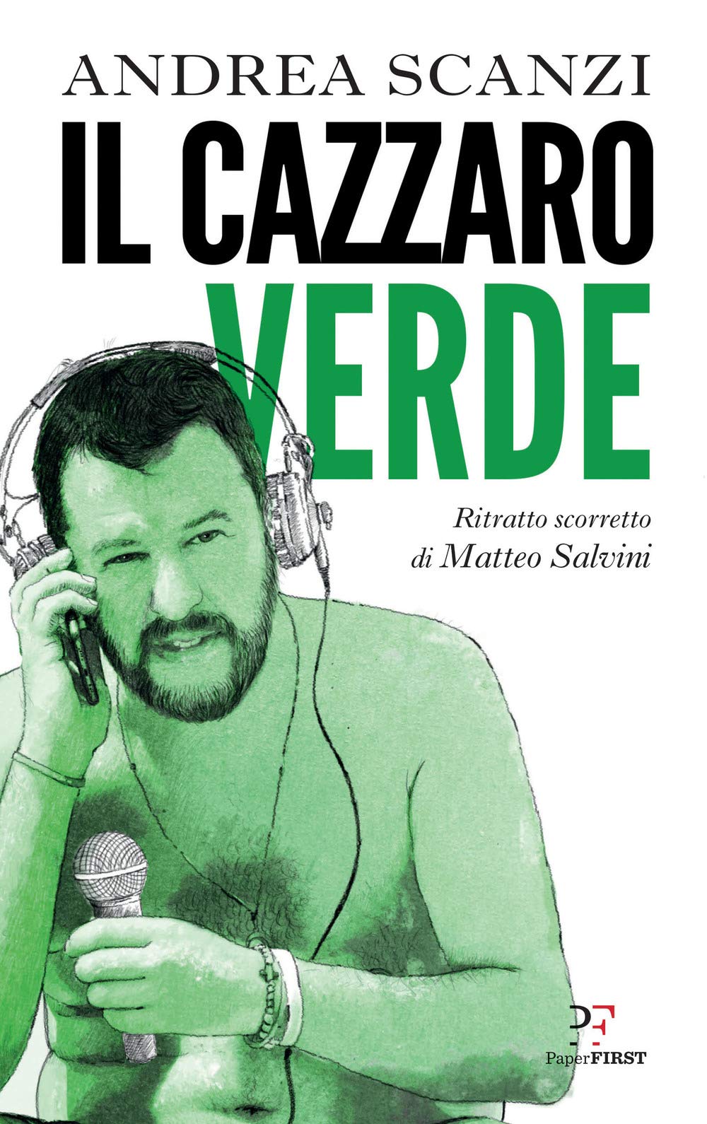 Il cazzaro verde. Ritratto scorretto di Matteo Salvini Essays & Short Stories