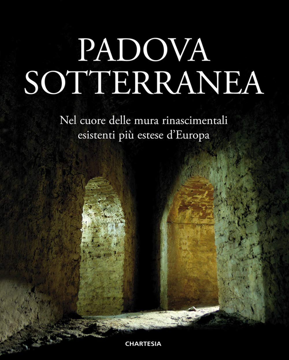 Padova sotterranea. Nel cuore delle mura rinascimentali esistenti più estese d’Europa. Ediz. illustrata (Urbis) Leisure, Home & Garden