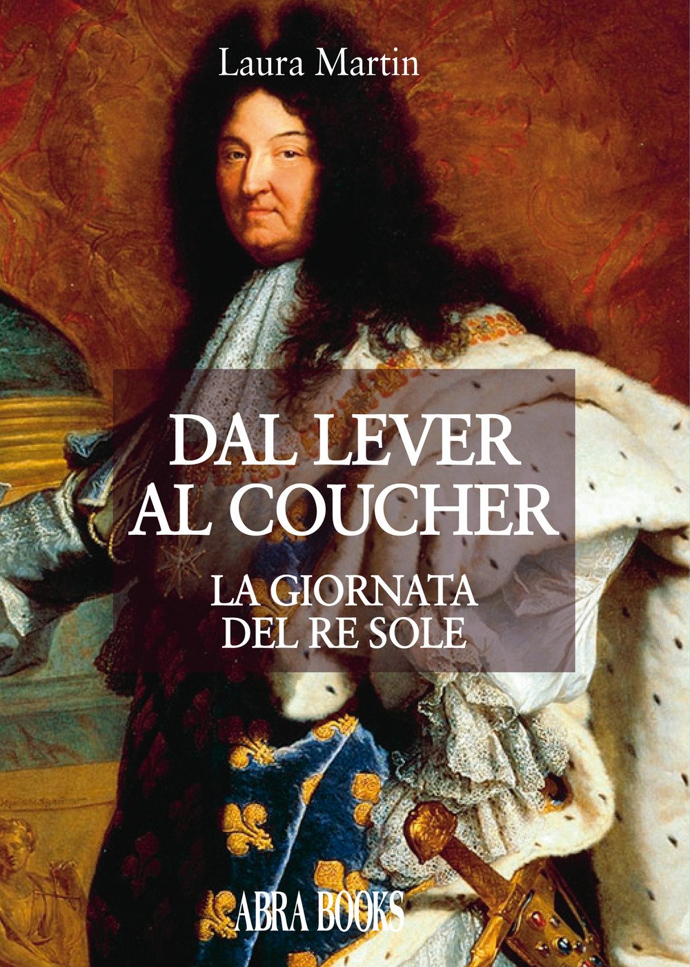 Dal lever al coucher. La giornata del re sole Biographies & Memoirs