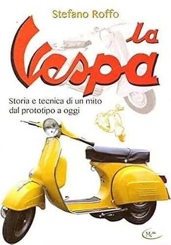 La Vespa. Storia e tecnica di un mito dal prototipo a oggi. Books