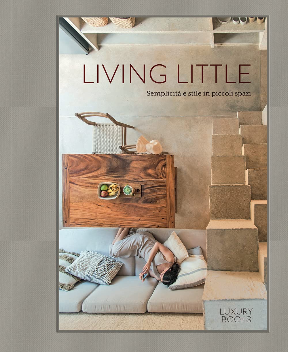 Living little. Semplicità e stile in piccoli spazi Architecture