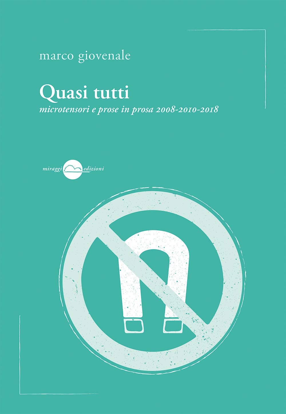 Quasi tutti. Microtensori e prose in prosa 2008-2010-2018 (Voci) Contemporary literature