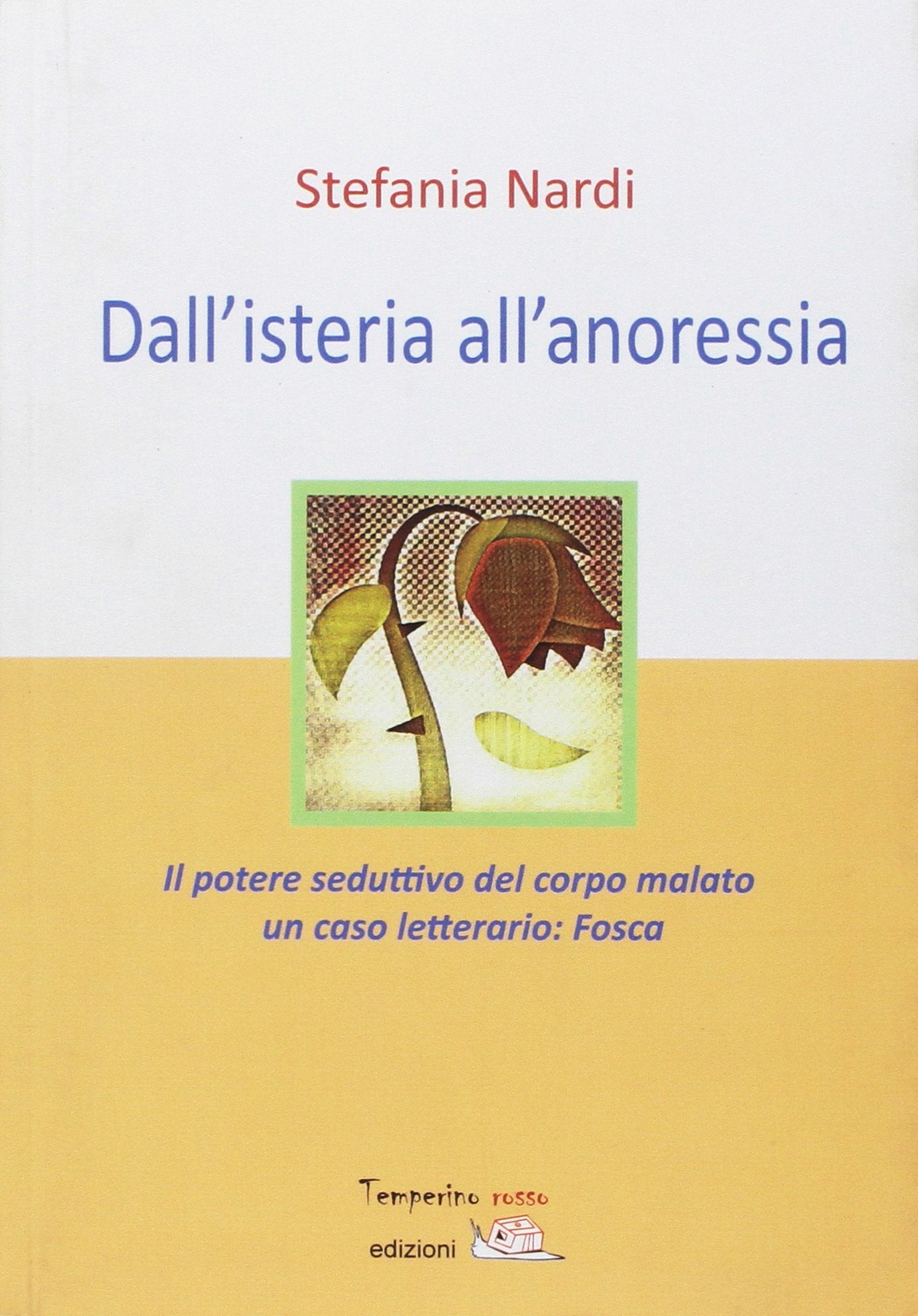 Dall'isteria all'anoressia. Il potere seduttivo del corpo malato. Un caso letterario: «Fosca» book