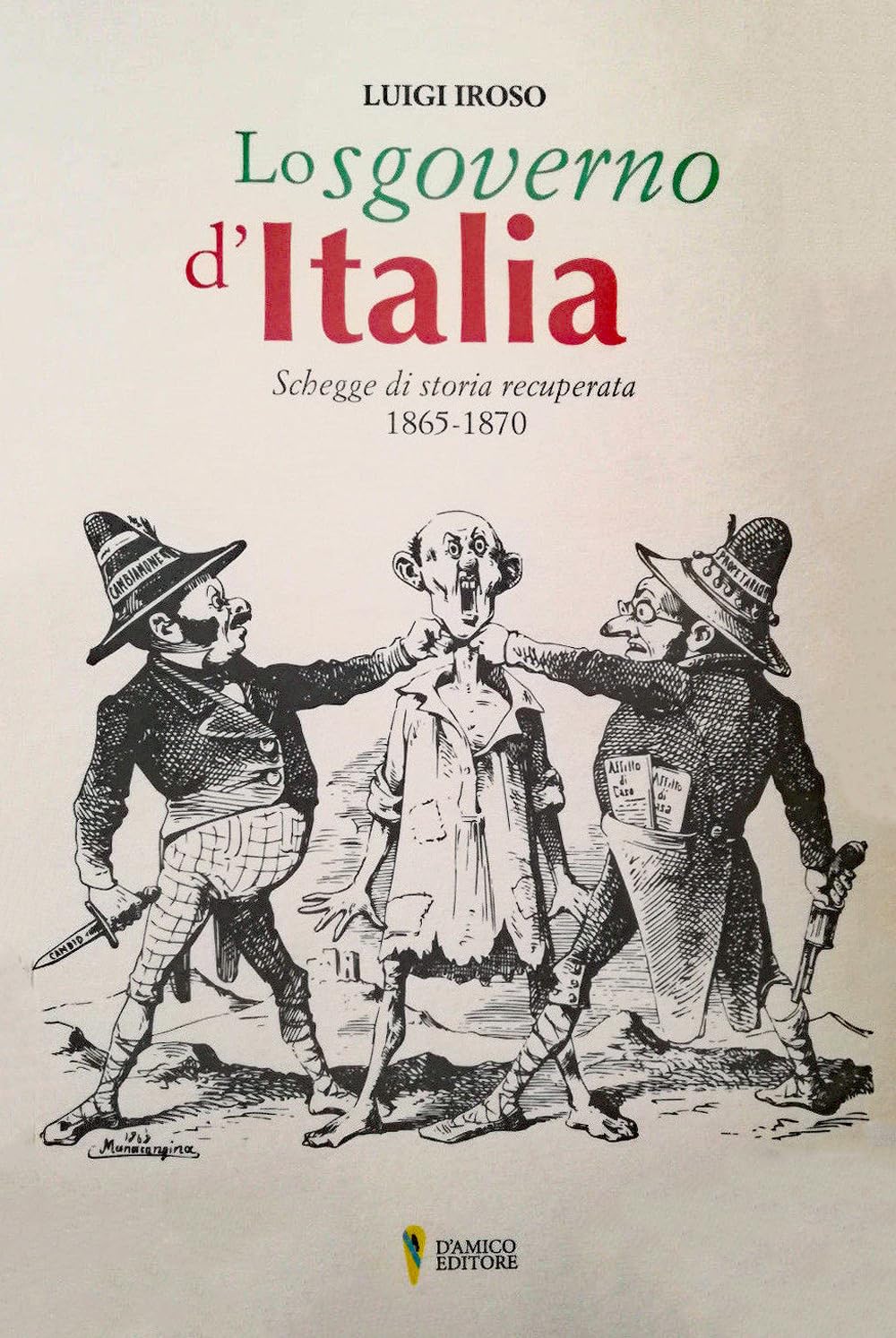 Lo sgoverno d'Italia. Schegge di storia recuperata 1865-1870 Politics & History