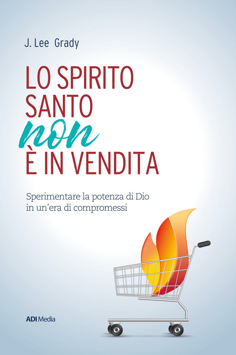 Lo Spirito Santo non è in vendita. Sperimentare la potenza di Dio in un’era di compromessi Religion & Esotericism