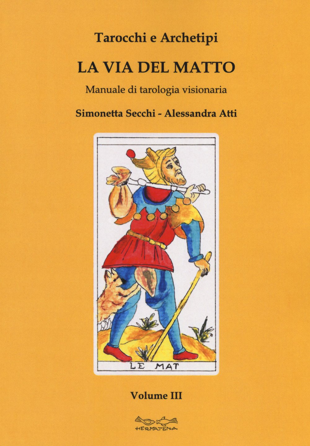 Tarocchi e archetipi. Manuale teorico pratico di tarologia. La via del matto (Vol. 3) book