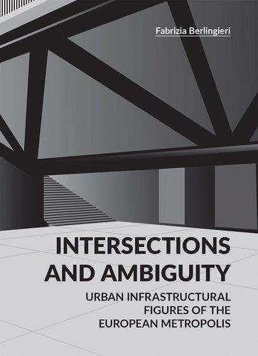 Intersections and Ambiguity : Urban Infrastructural Thresholds of the European Metropolis book