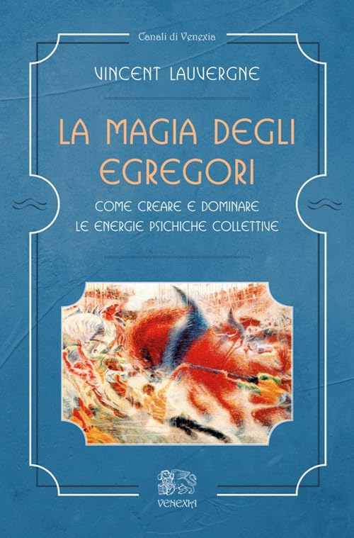La magia degli egregori. Come creare e dominare le energie psichiche collettive Religion & Esotericism