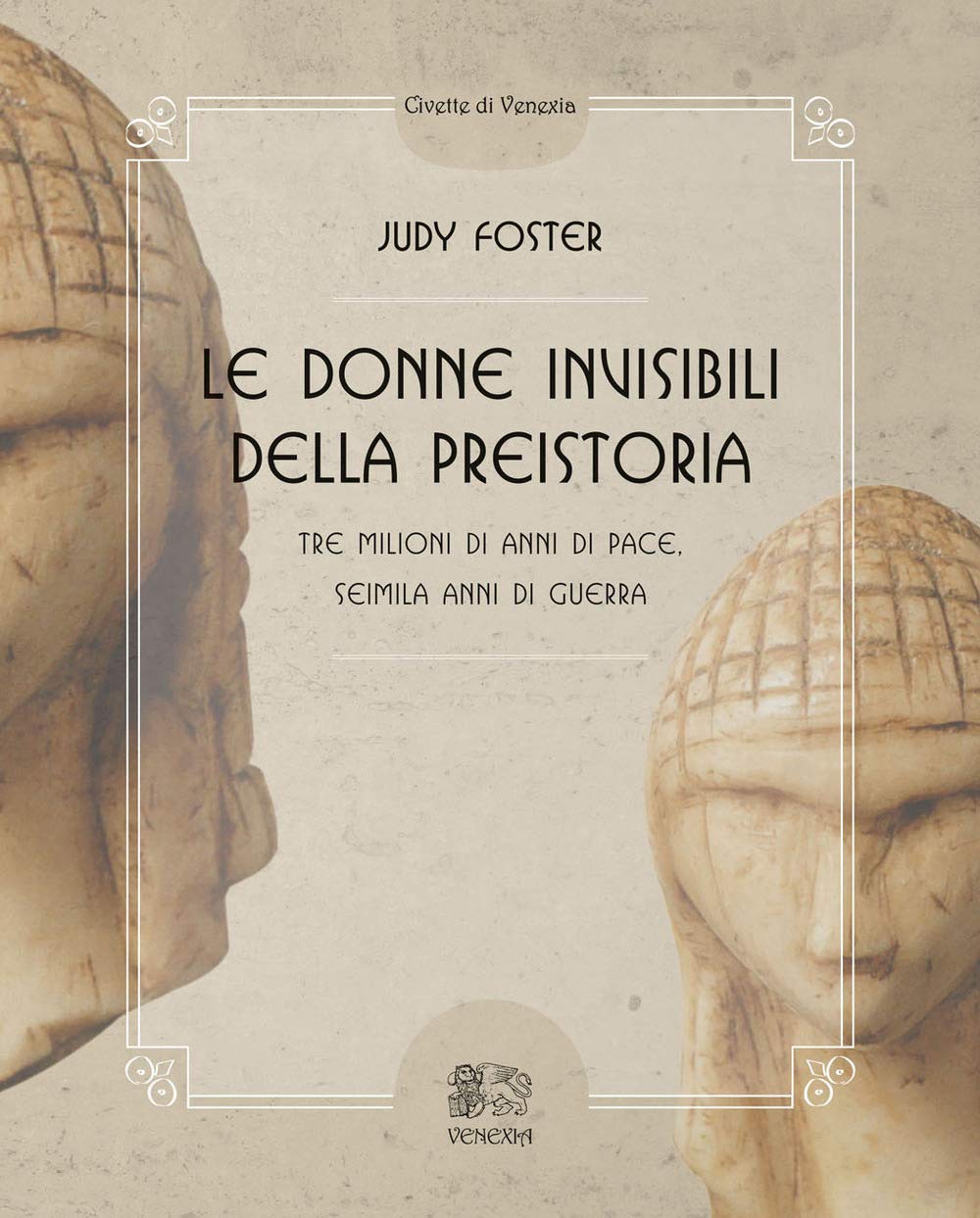 Le donne invisibili della preistoria, tre milioni di anni di pace, seimila anni di guerra book