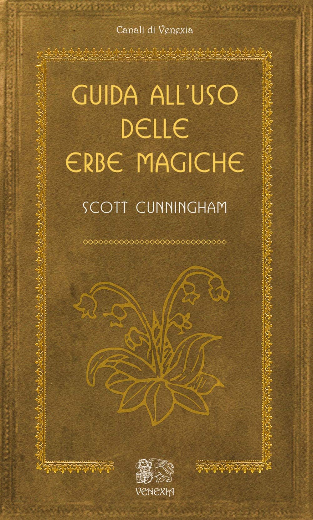 Guida all'uso delle erbe magiche (Canali di Venexia) Religion & Esotericism