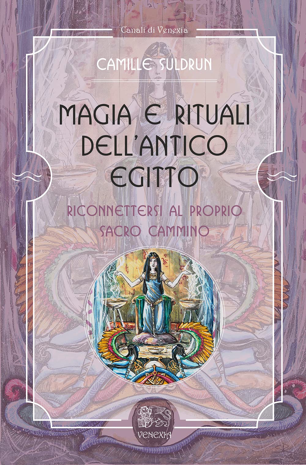 Magia e rituali dell'Antico Egitto. Riconnettersi al proprio sacro cammino book