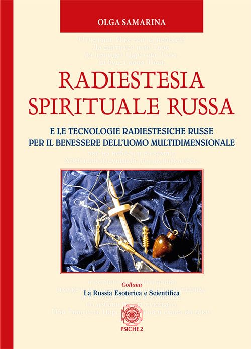 Radiestesia spirituale Russa. E le tecnologie radiestesiche russe per il benessere dell'uomo multidimensionale Religion & Esotericism