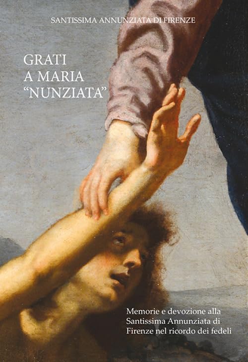 Grati a Maria «Nunziata». Memorie e devozione alla Santissima Annunziata di Firenze nel ricordo dei fedeli book
