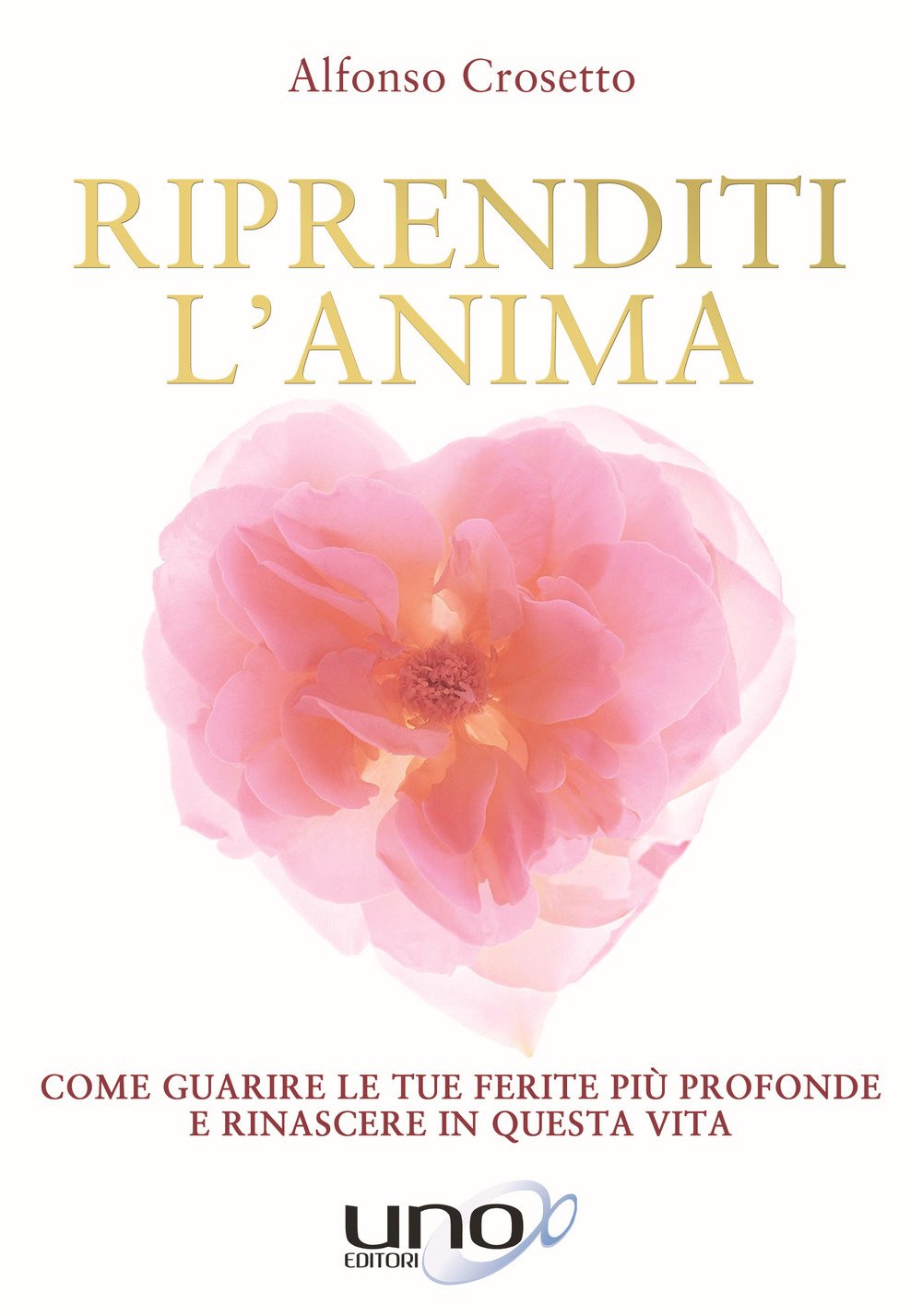 Riprenditi l'anima. Come guarire le tue ferite più profonde e rinascere in questa vita Religion & Esotericism