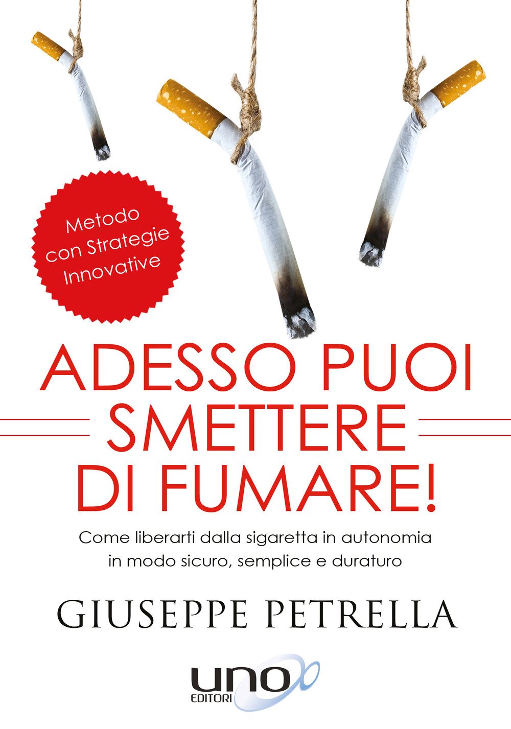 Adesso puoi smettere di fumare! Come liberarti della sigaretta in piena autonomia in modo sicuro, semplice e duraturo book