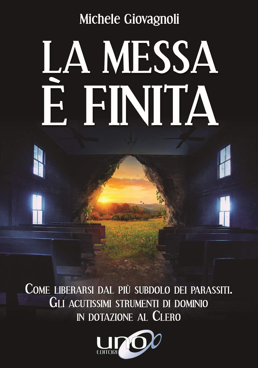 La messa è finita. Come liberarsi dal più subdolo dei parassiti, gli acutissimi strumenti di dominio in dotazione al clero book