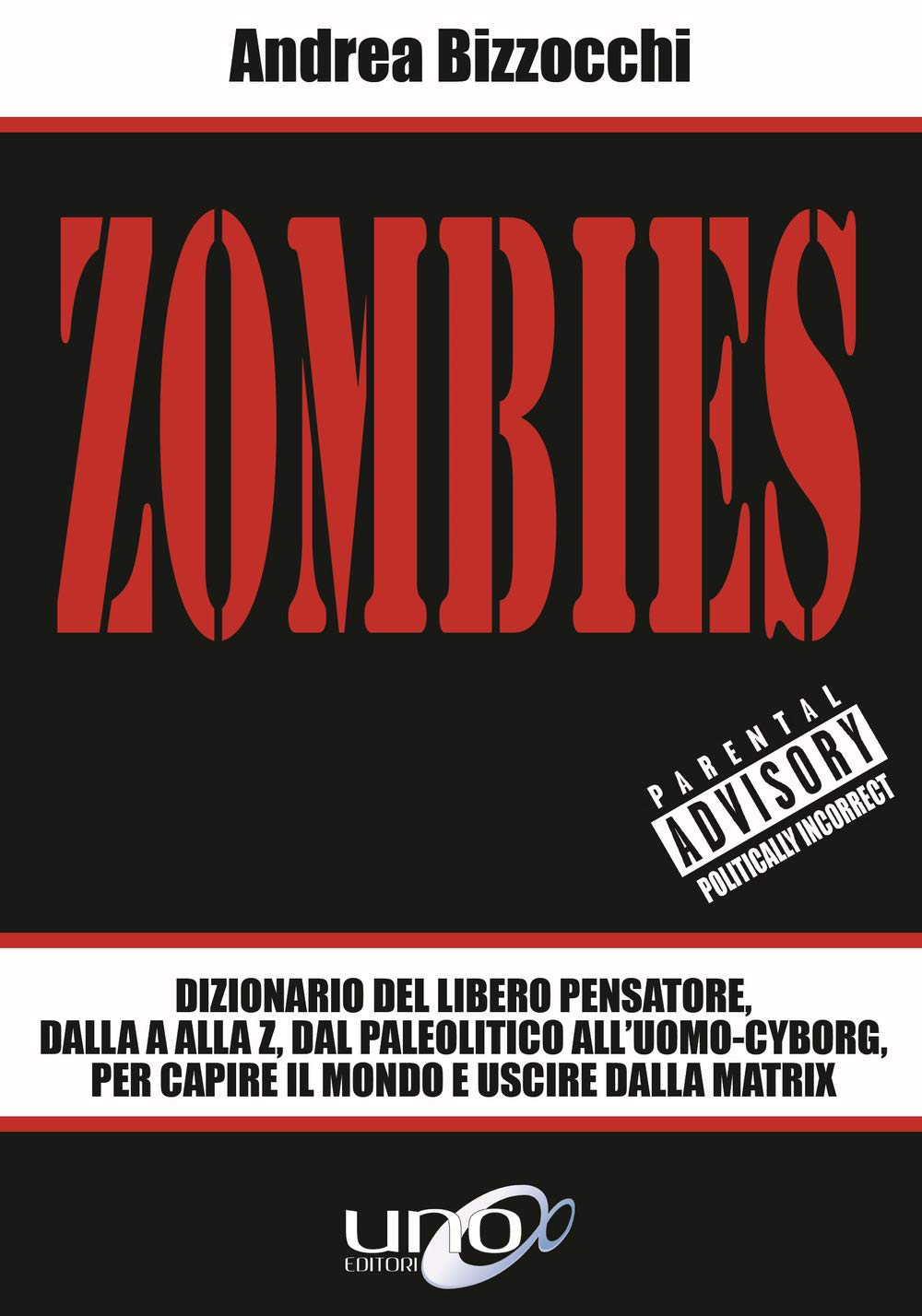 Zombies. Dizionario del libero pensatore, dalla A alla Z, dal paleolitico all'uomo-cyborg, per capire il mondo e uscire dalla Matrix Politics & History