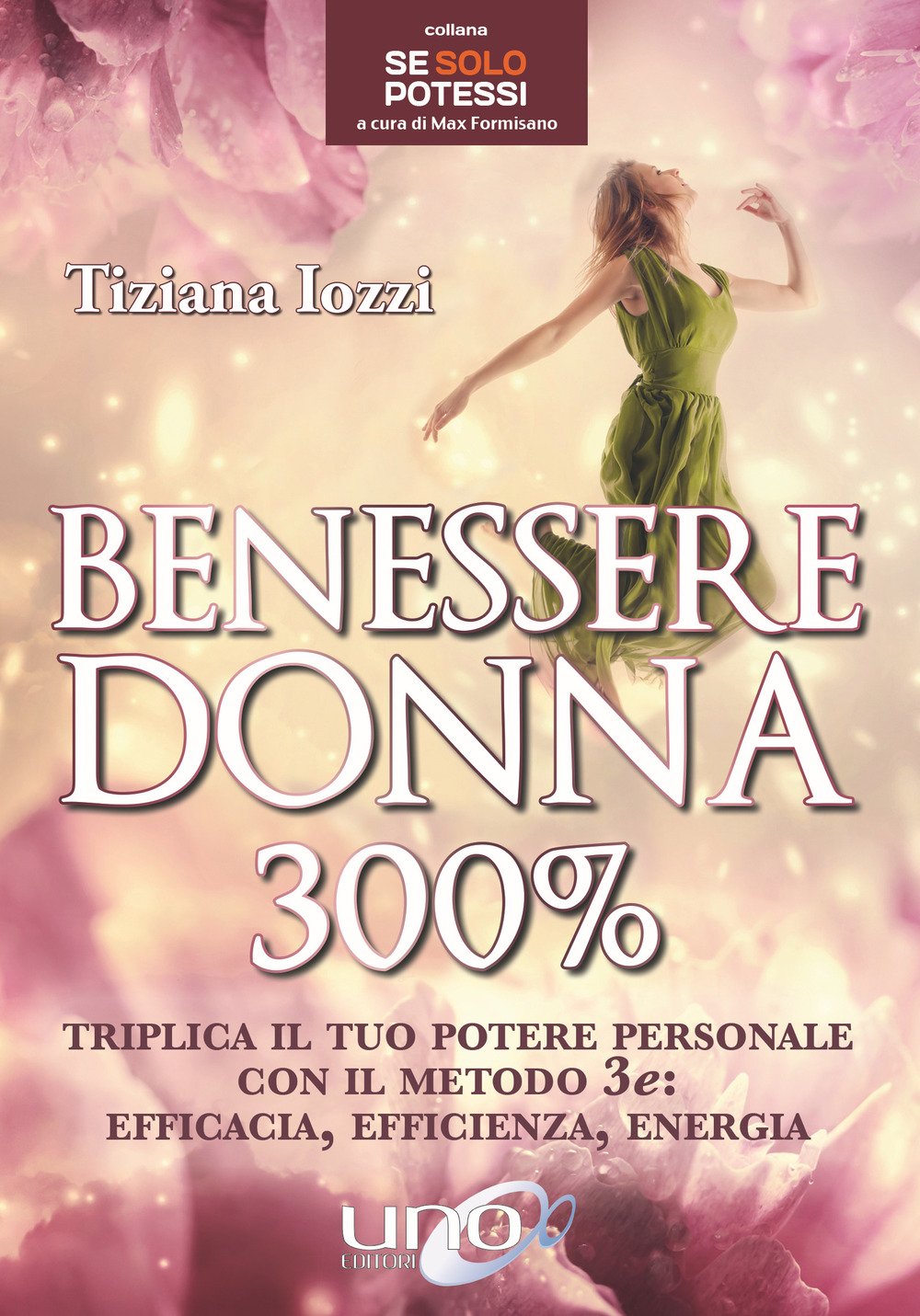 Benessere donna 300%. Triplica il tuo potere personale con il metodo 3 e: efficacia, efficienza, energia Lifestyle