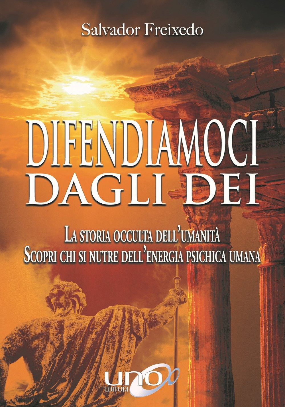 Difendiamoci dagli Dei. La storia occulta dell'umanità. Scopri chi si nutre dell'energia psichica umana book