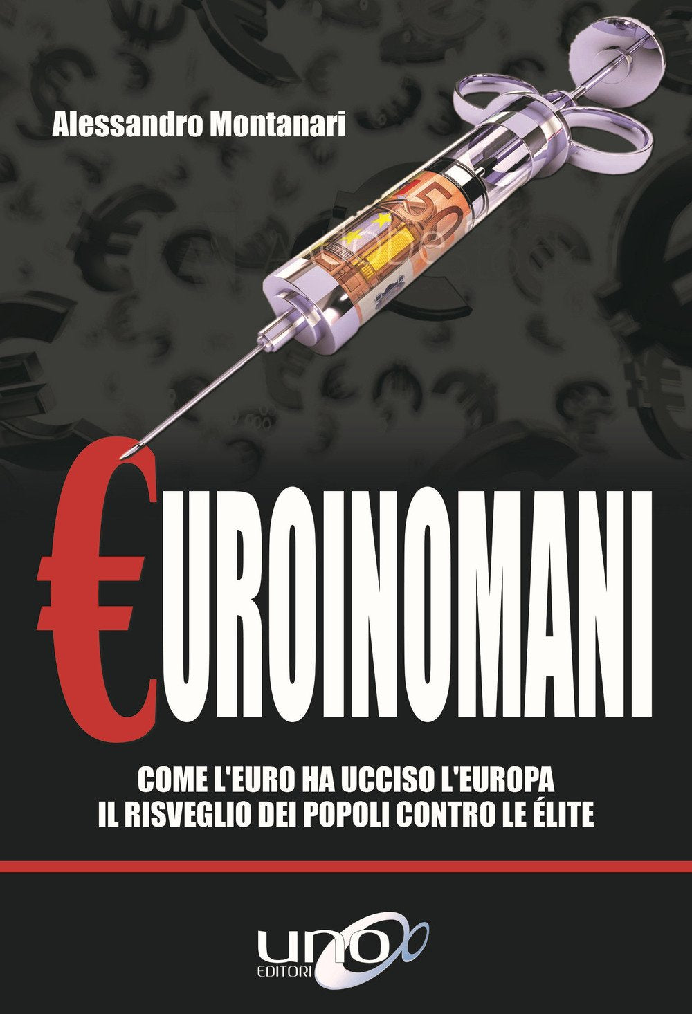 Euroinomani. Come l'euro ha ucciso l'Europa. Il risveglio dei popoli contro le élite book