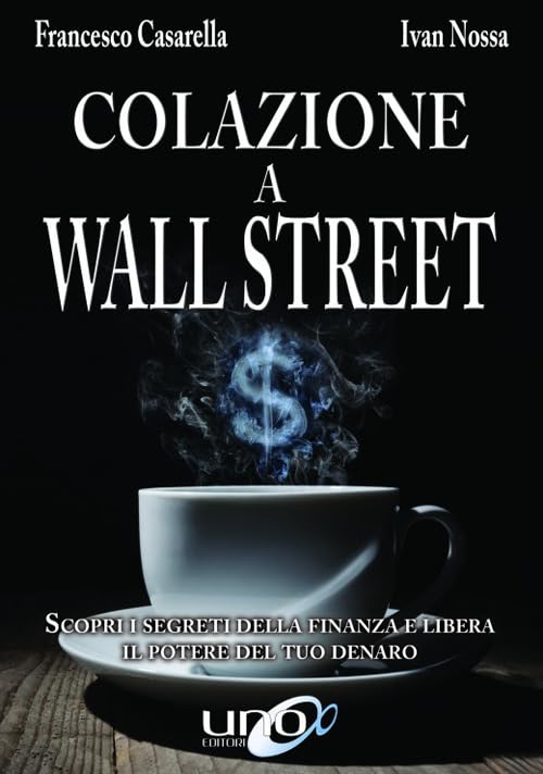 Colazione a Wall Street. Scopri i segreti della finanza e libera. Il potere del tuo denaro Lifestyle