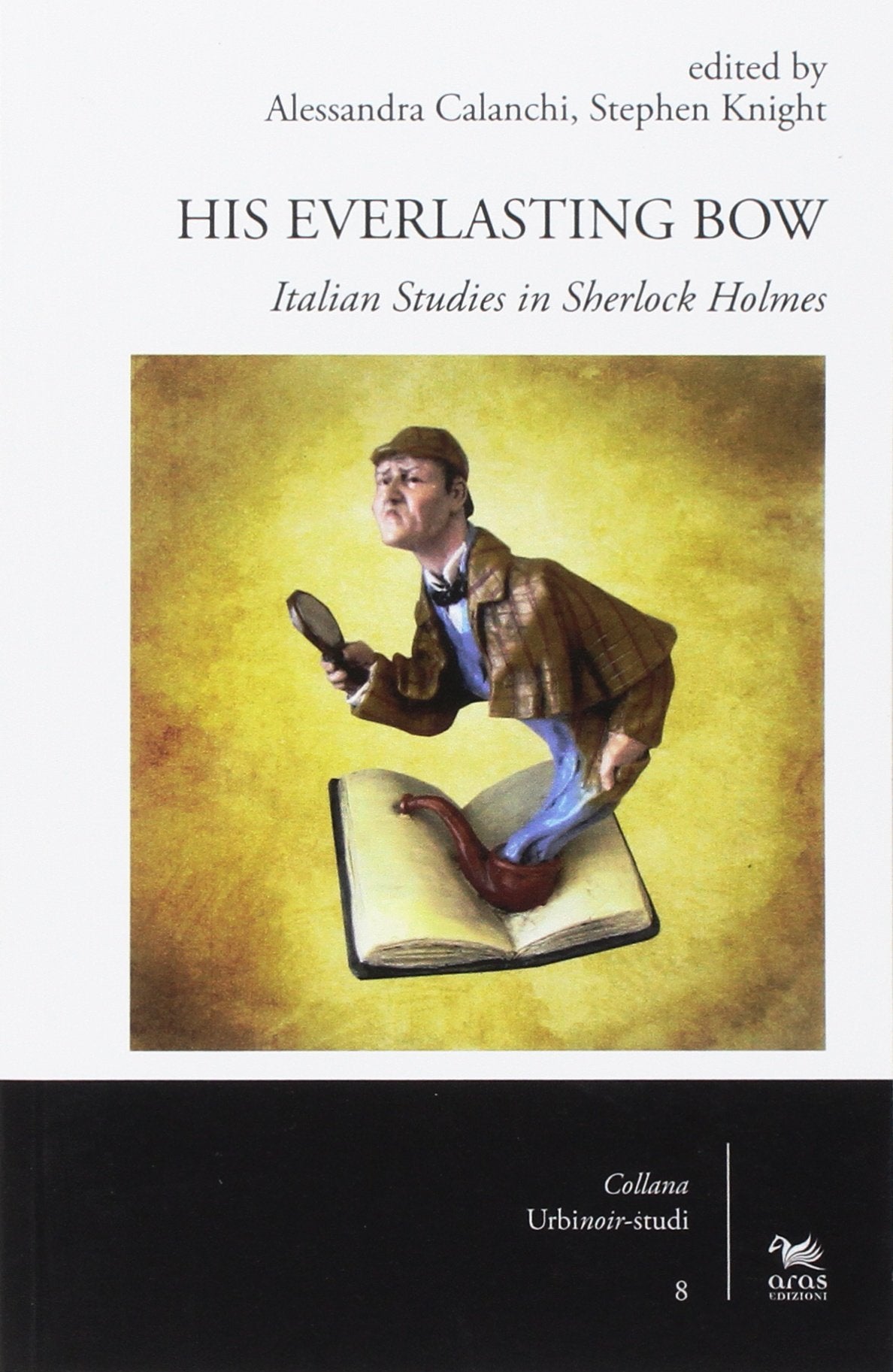 His Everlastin Bow. Italian studies in Sherlock Holmes (UrbiNoir studi) Contemporary literature