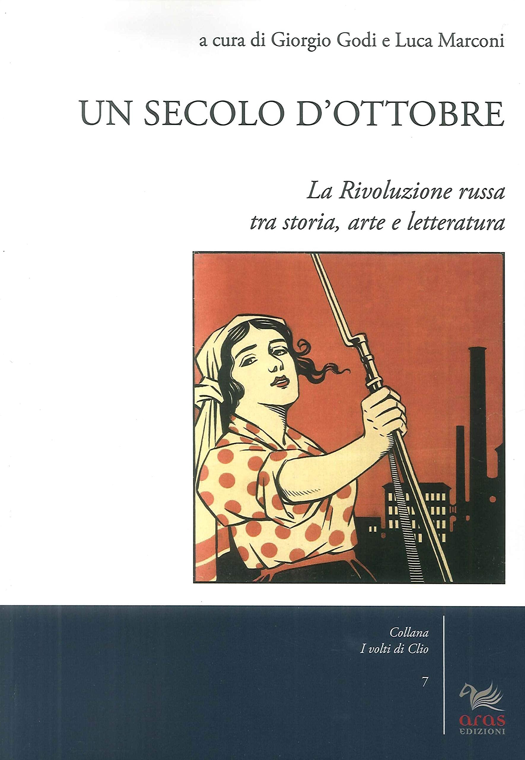 Un secolo d'Ottobre. La Rivoluzione russa tra storia, arte e letteratura (I volti di Clio) Politics & History