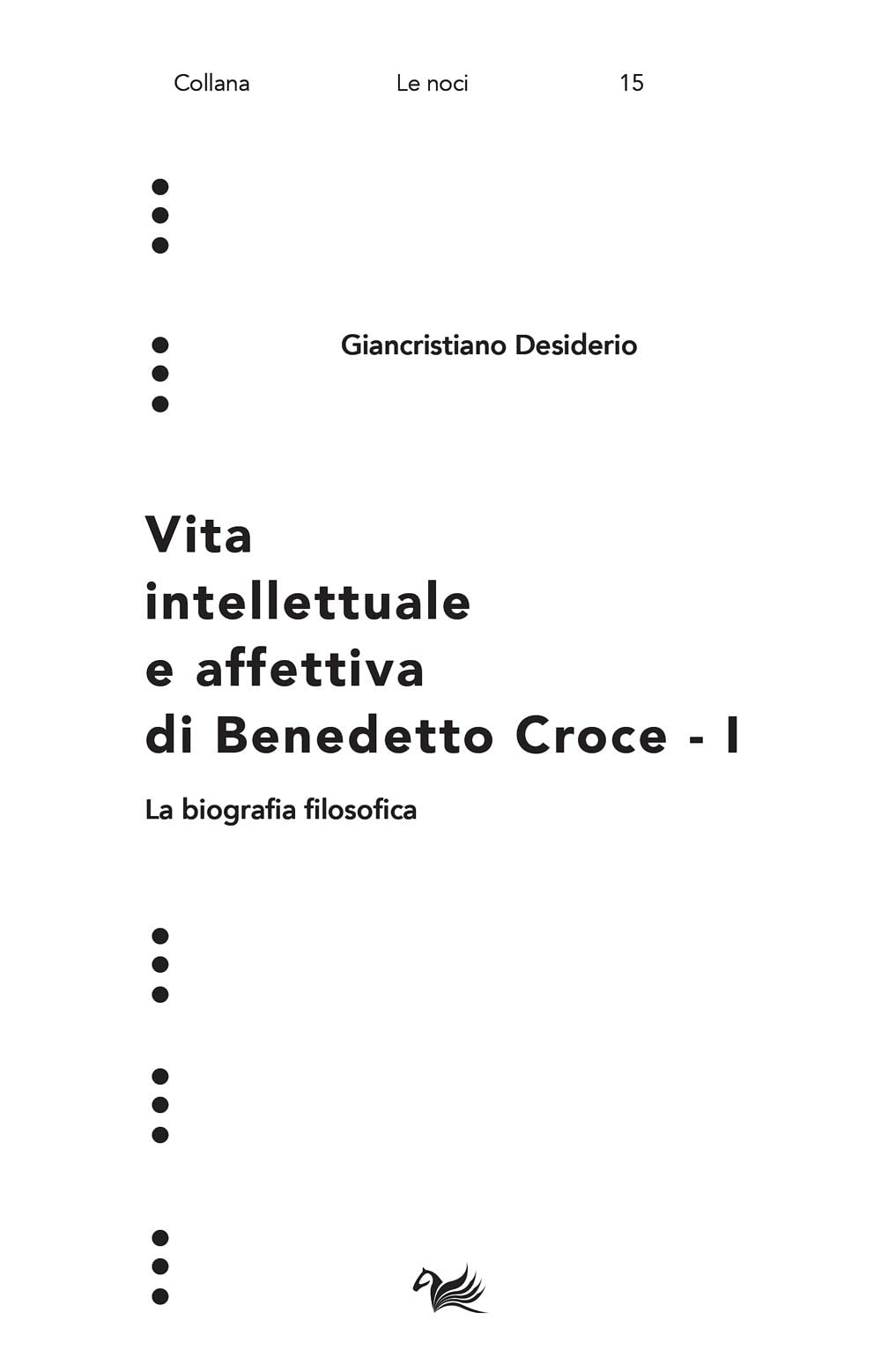 Vita intellettuale e affettiva di Benedetto Croce. La biografia filosofica (Vol. 1) (Le noci) Philosophy