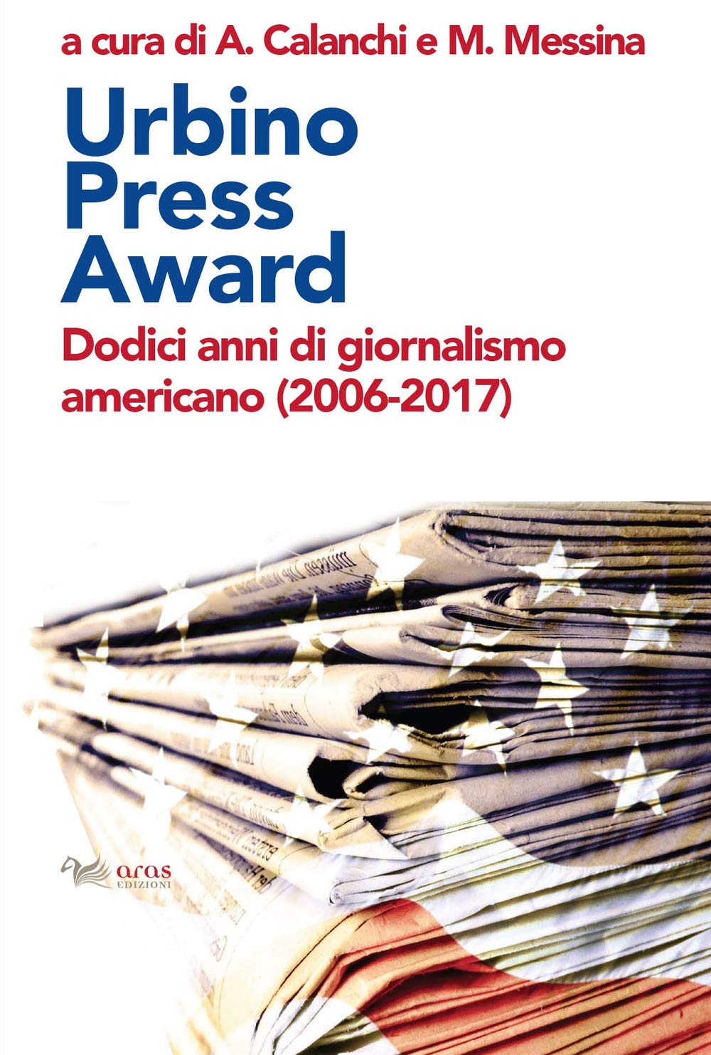 Urbino Press Award. Dodici anni di giornalismo americano (2006-2017) Media & Communication