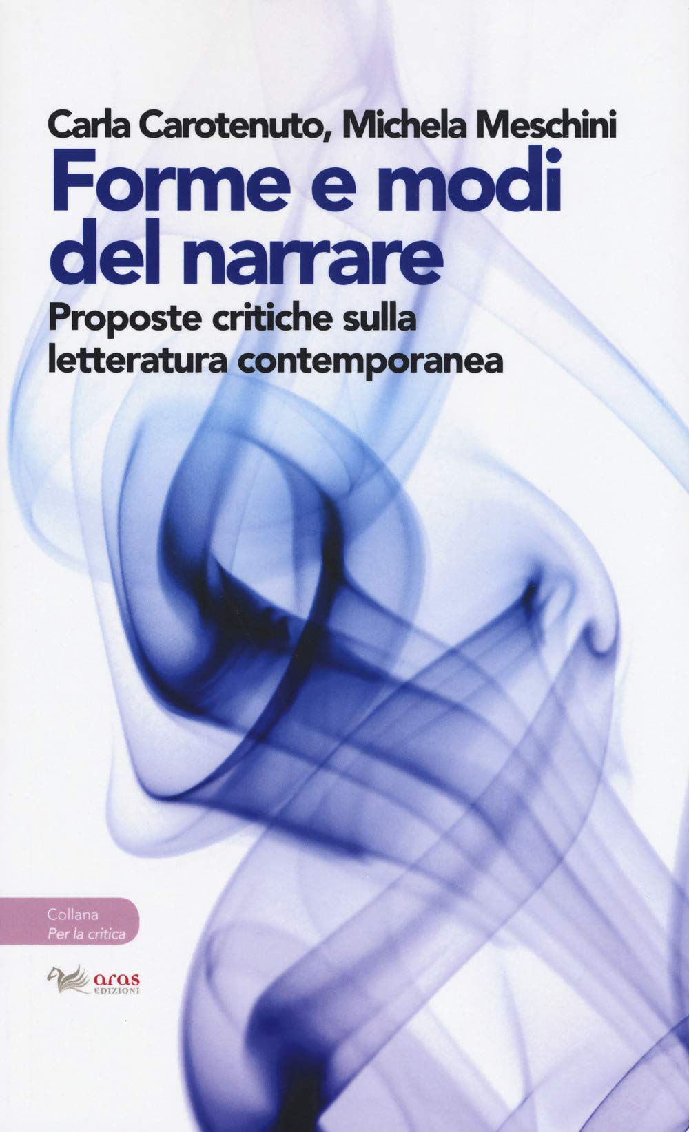 Forme e modi del narrare. Proposte critiche sulla letteratura contemporanea (Per la critica. La voce e la scrittura) Contemporary literature