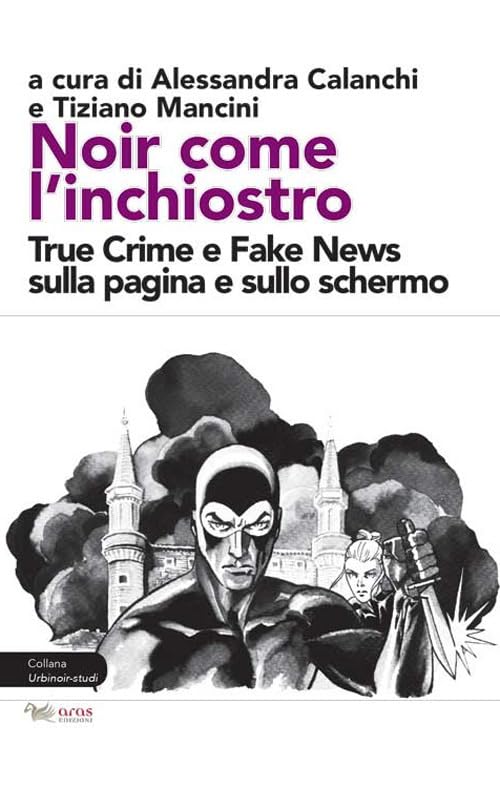 Noir come l'inchiostro. True Crime e Fake News sulla pagina e sullo schermo book