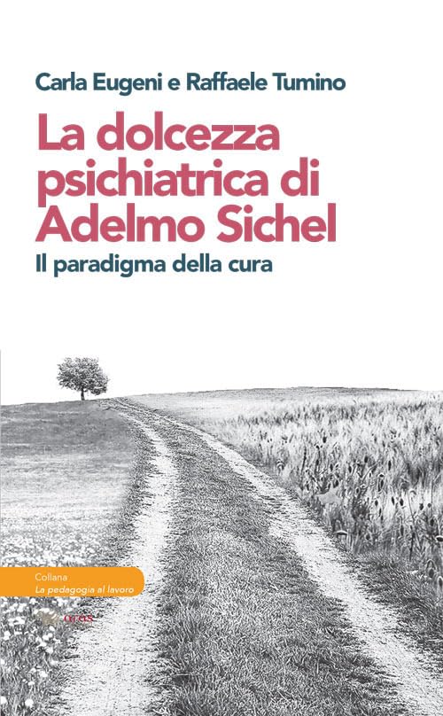 La dolcezza psichiatrica di Adelmo Sichel. Il paradigma della cura book