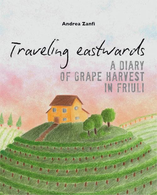 Traveling eastwards. A diary of grape harvests in Friuli Leisure, Home & Garden