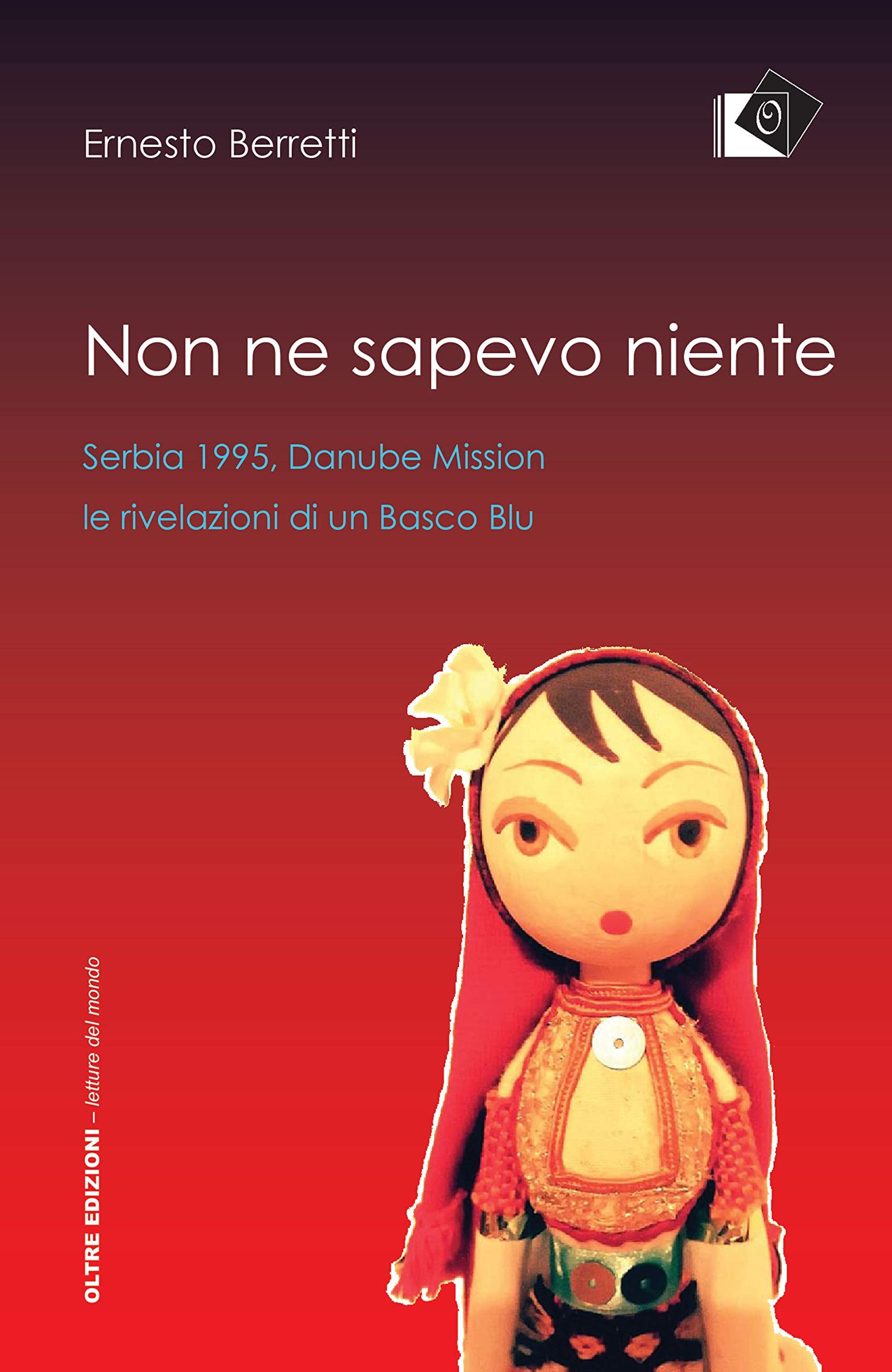 Non ne sapevo niente. Serbia 1995, Danube Mission le rivelazioni di un Basco Blu book