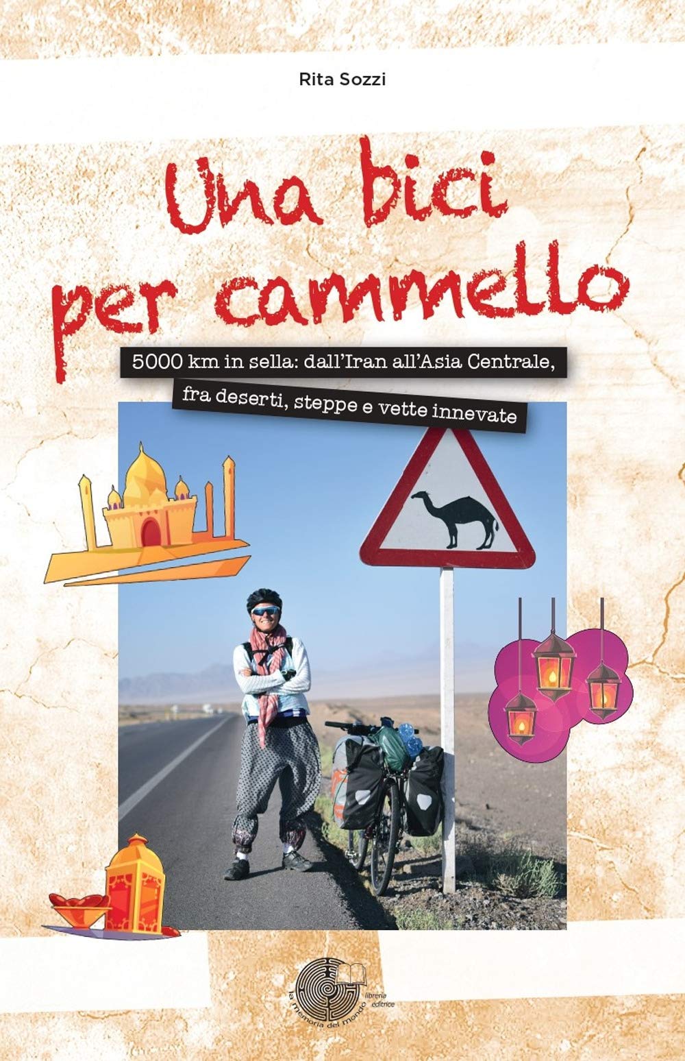 Una bici per cammello. 5000 km in sella: dall'Iran all'Asia centrale, fra deserti, steppe e vette innevate book