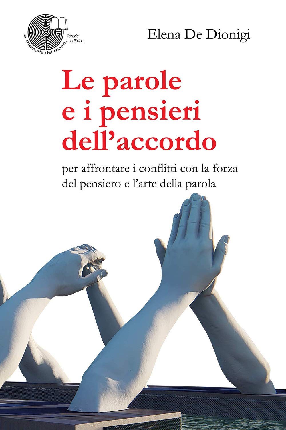 Le parole e i pensieri dell'accordo. Per affrontare i conflitti con la forza del pensiero e l'arte della parola book