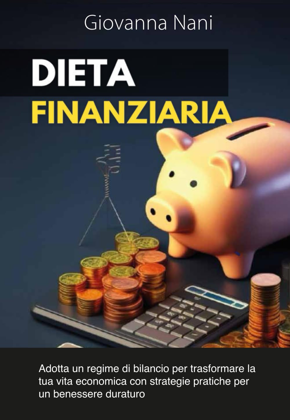 DIETA FINANZIARIA: Adotta un regime di bilancio per trasformare la tua vita economica con strategie pratiche per un benessere duraturo Books