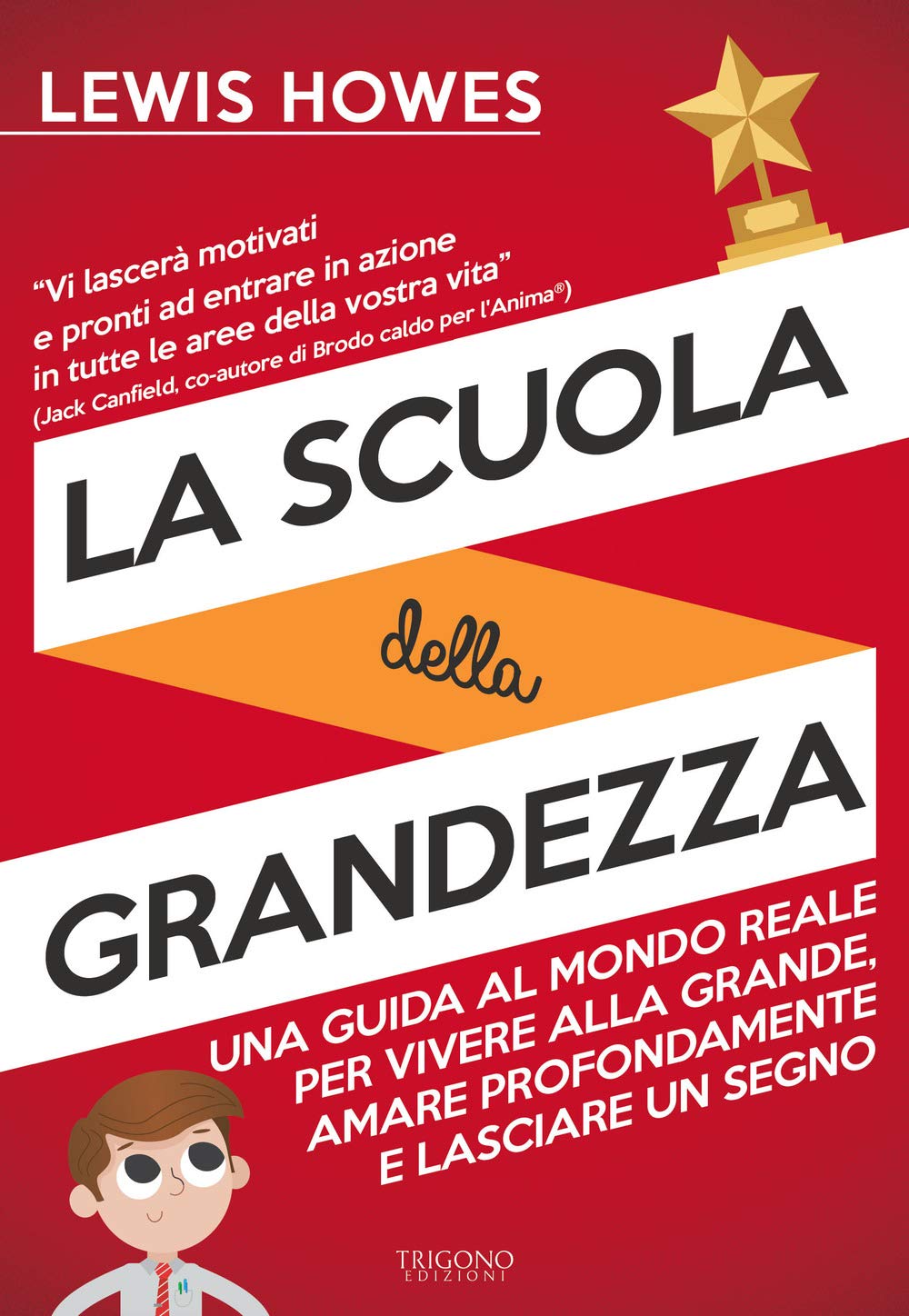 La scuola della grandezza. Una guida al mondo reale per vivere alla grande, amare profondamente e lasciare un segno Business, Finance & Career