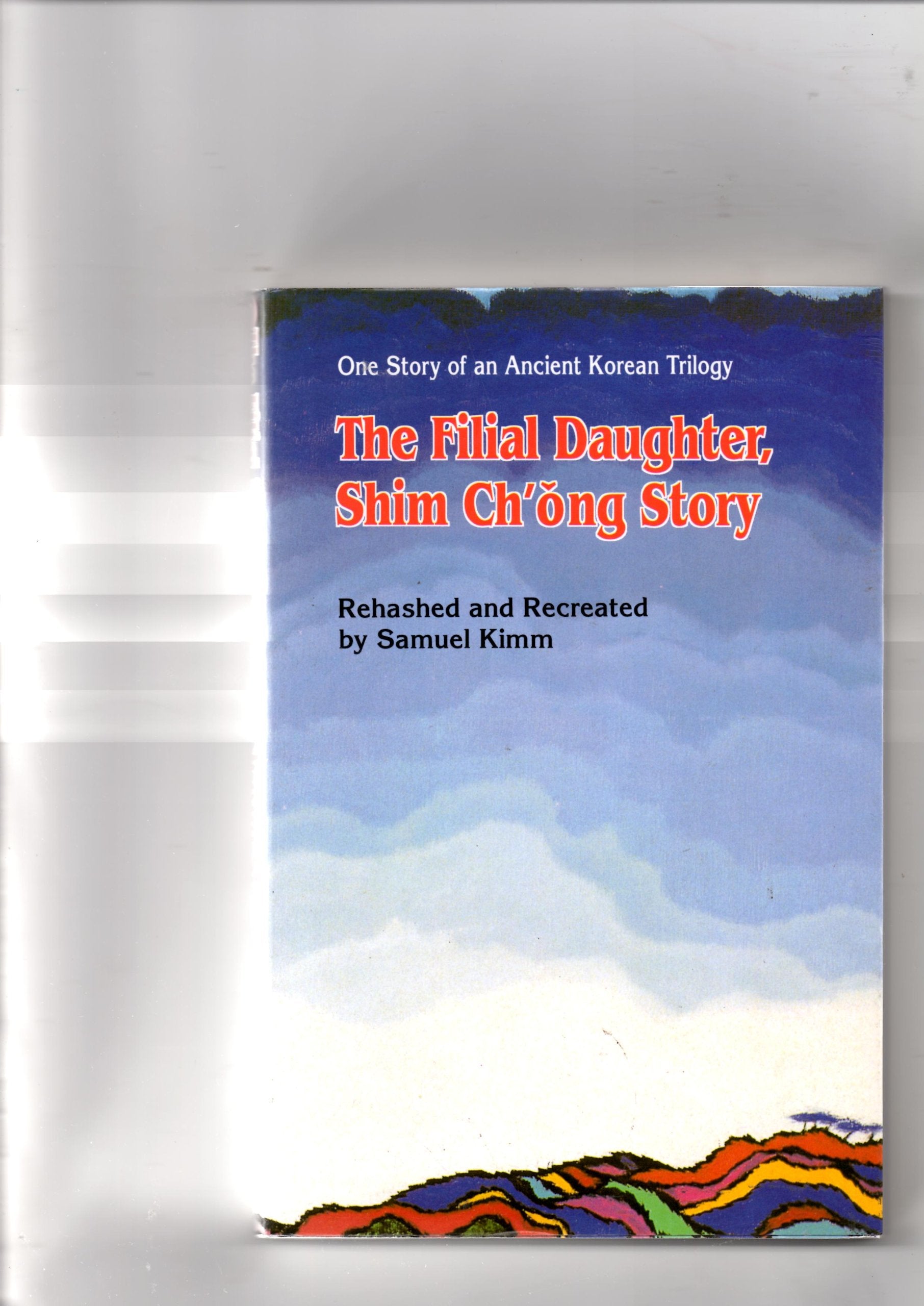 The filial daughter, Shim Chong story: One story of an ancient Korean trilogy Books