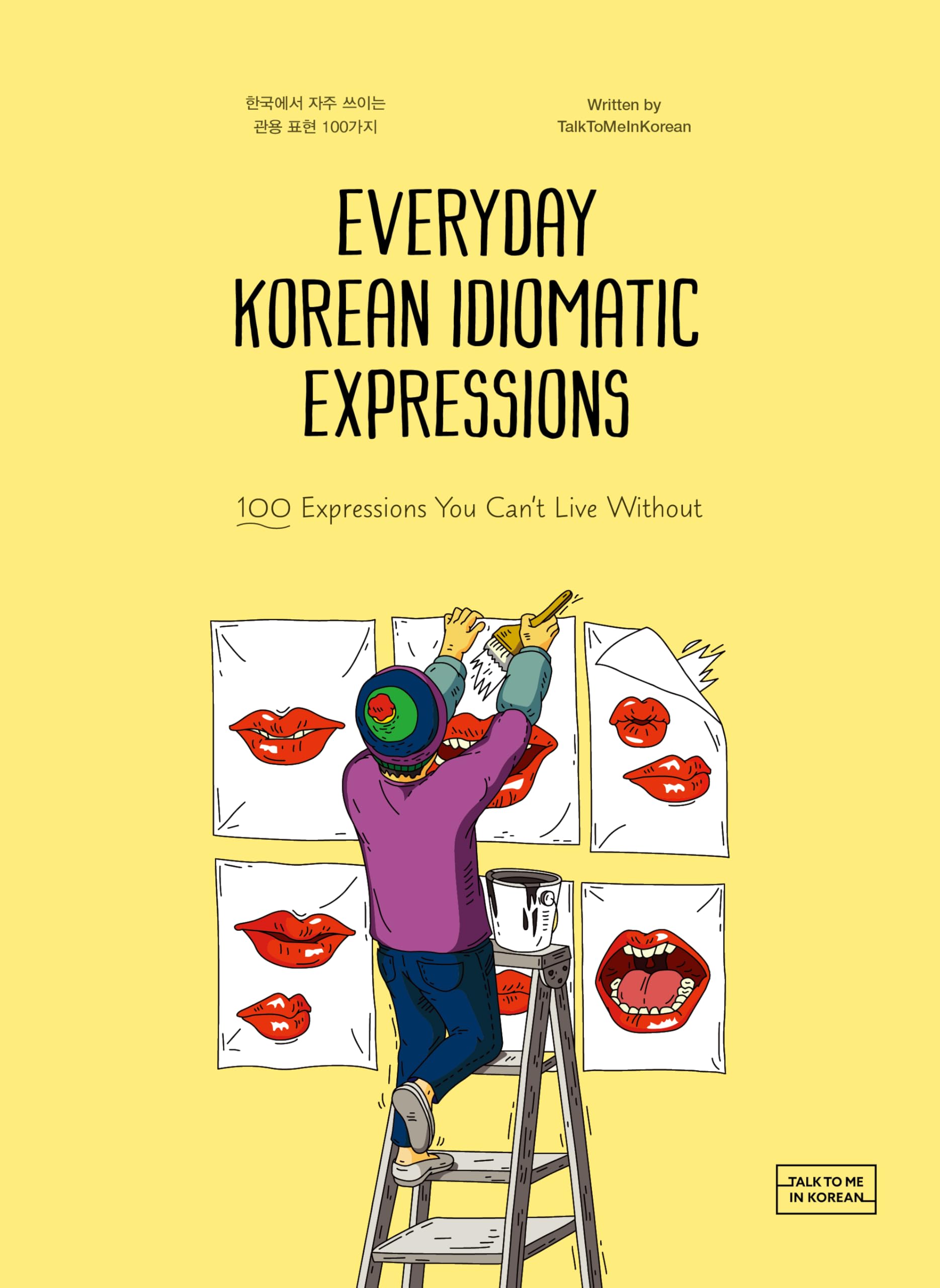 Everyday Korean Idiomatic Expressions: 100 Expressions You Can't Live Without Foreign Languages ​​& Dictionaries