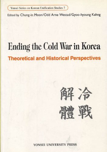 Ending the Cold War in Korea: Theoretical and Historical Perspectives book
