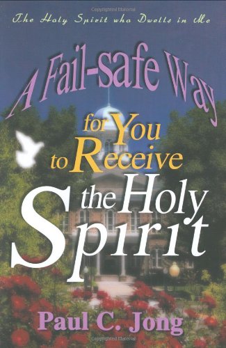 A Fail-Safe Way for You to Receive the Holy Spirit: The Holy Spirit Who Dwells in Me Religion & Esotericism