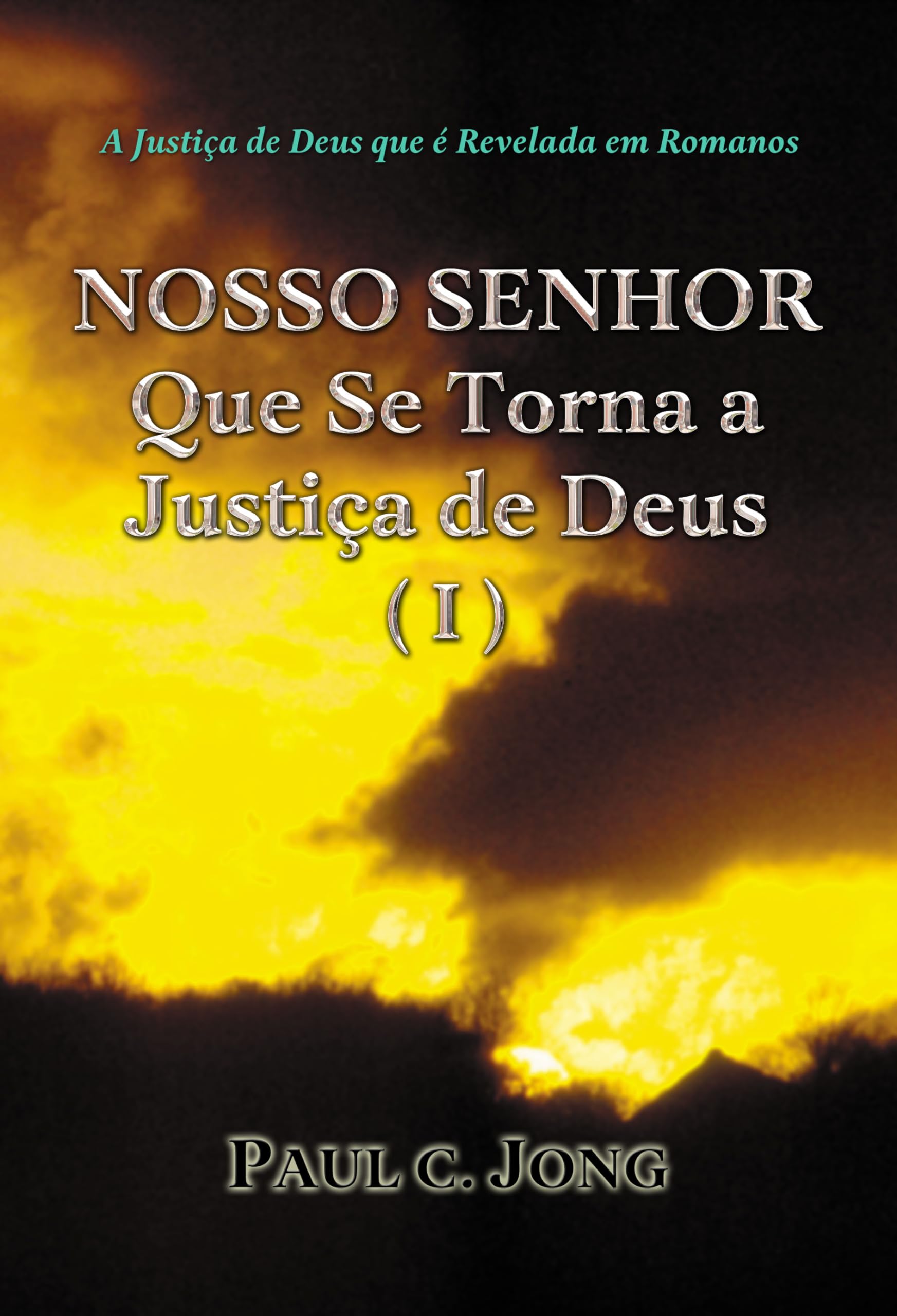 A Justiça de Deus que é Revelada em Romanos - NOSSO SENHOR Que Se Torna a Justiça de Deus (I) (édition portugaise) book