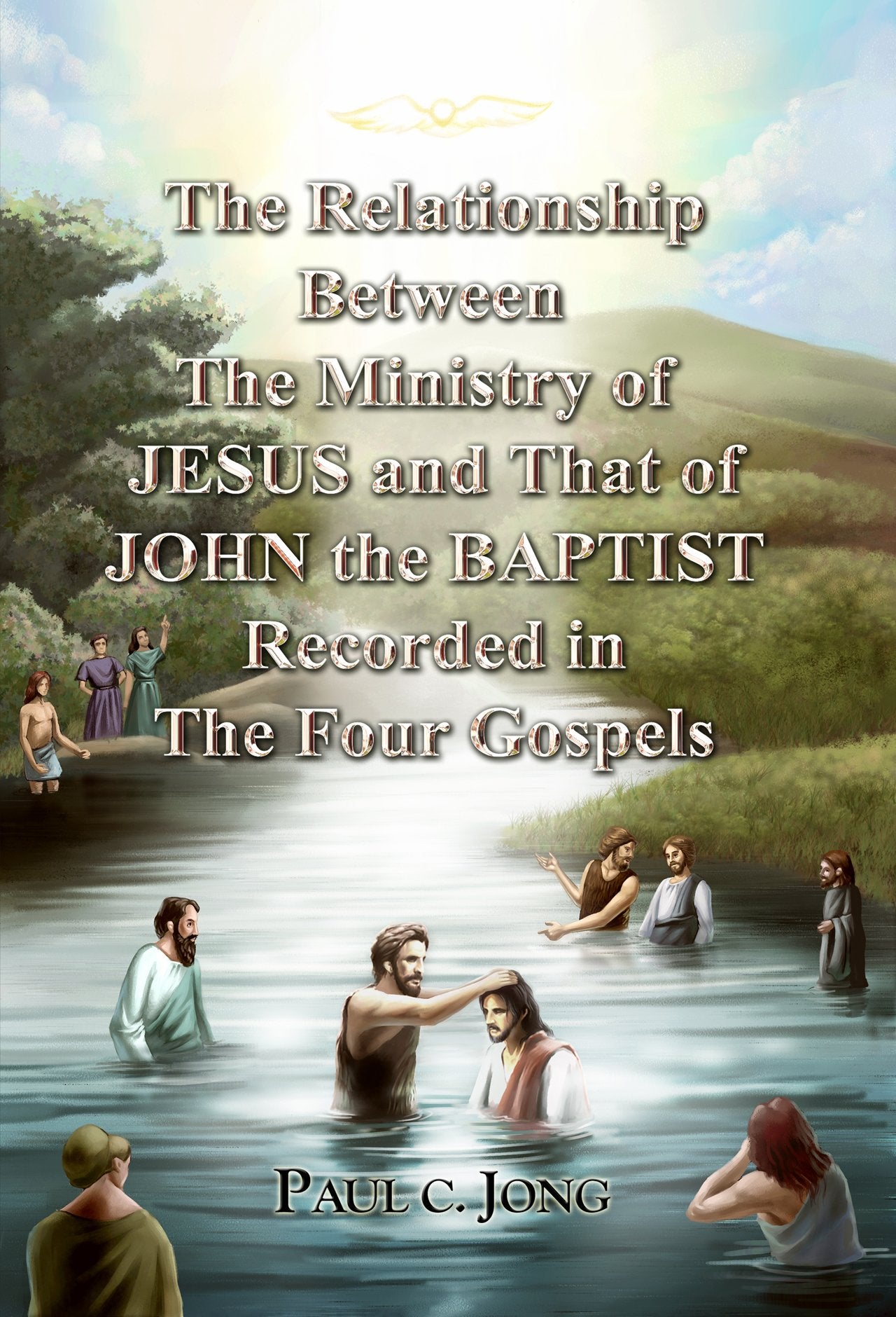 The Relationship Between the Ministry of JESUS and That of JOHN the BAPTIST Recorded in the Four Gospels Books