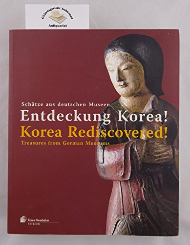 Entdeckung Korea!: Schatze Aus Deutschen Museen = Korea Rediscovered!: Treasures From German Museums Books