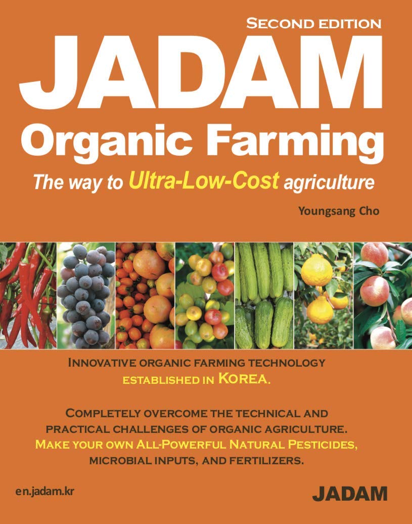 JADAM Organic Farming : The way to Ultra-Low-Cost agriculture, ULTRA Powerful Pest and Disease Control Solution, Make all-Natural Pesticide (second edition) Books