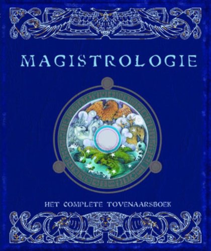 Magistrologie: het complete tovenaarsboek : een waarachtig verslag van het doen en laten van tovenaars en van de wonderlijke krachten waarover zij ... opgetekend door de beroemde tovenaar Merlijn book