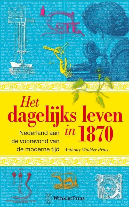 Leven in 1870: Nederland aan de vooravond van de moderne tijd : 300 artikelen uit de Geïllustreerde encyclopedie book