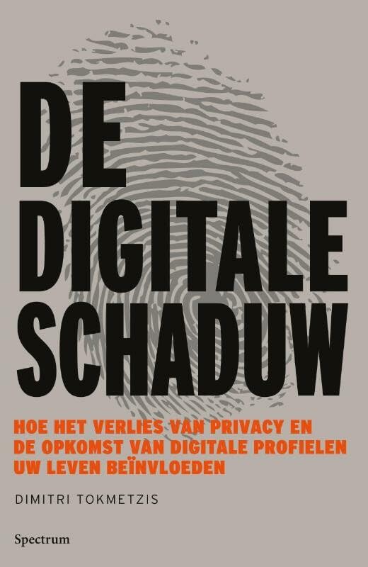 De digitale schaduw: hoe het verlies van privacy en de opkomst van digitale profielen je leven beïnvloeden book