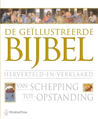De geïllustreerde bijbel herverteld en verklaard: van schepping tot opstanding book